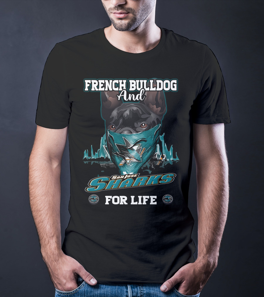 French Bulldog And San Jose Sharks For Life T-Shirt