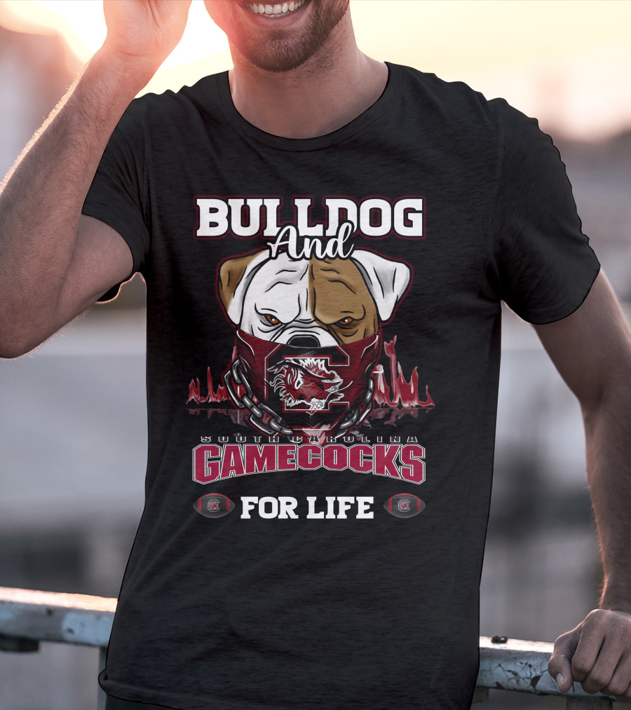 BULLDOG AND SOUTH CAROLINA GAMECOCKS FOR LIFE T-Shirt