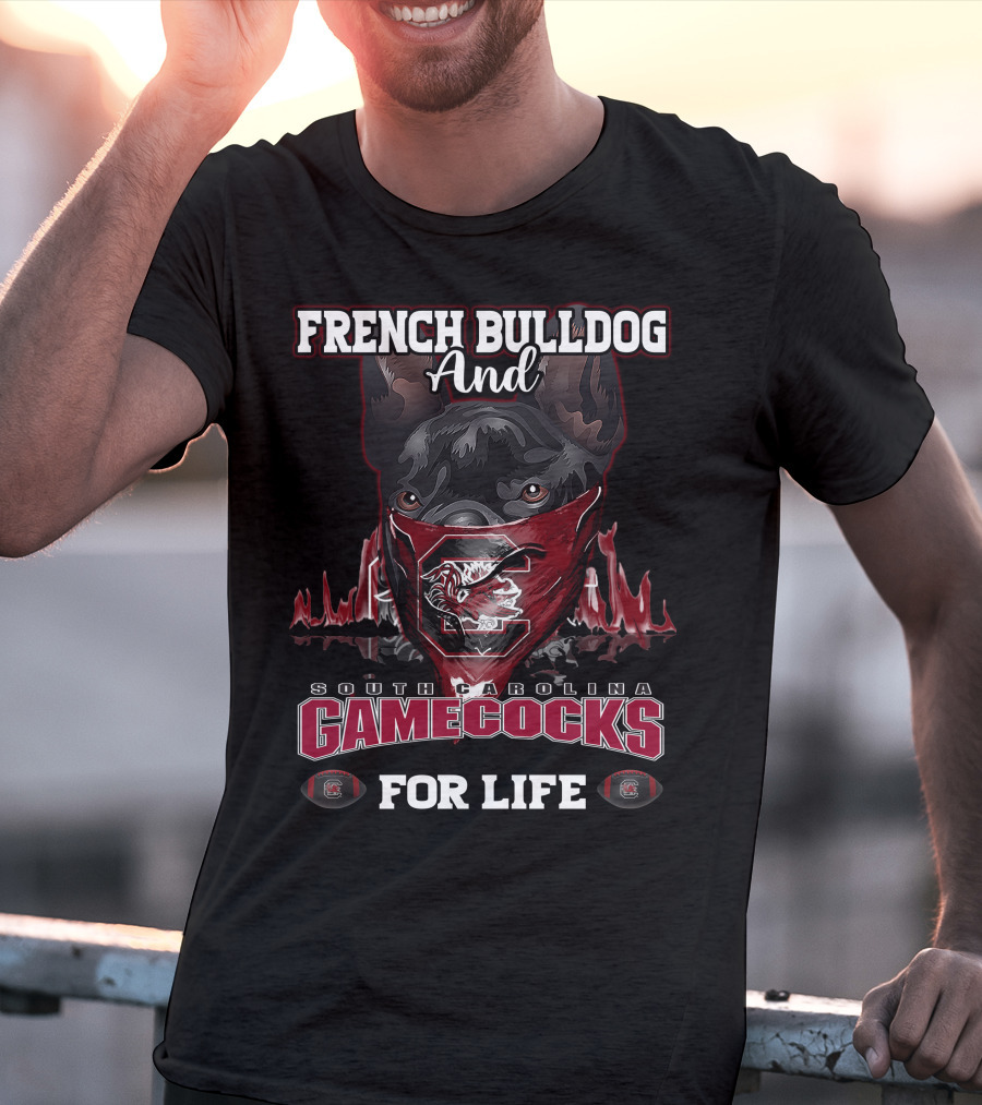 French Bulldog And South Carolina Gamecocks For Life T-Shirt