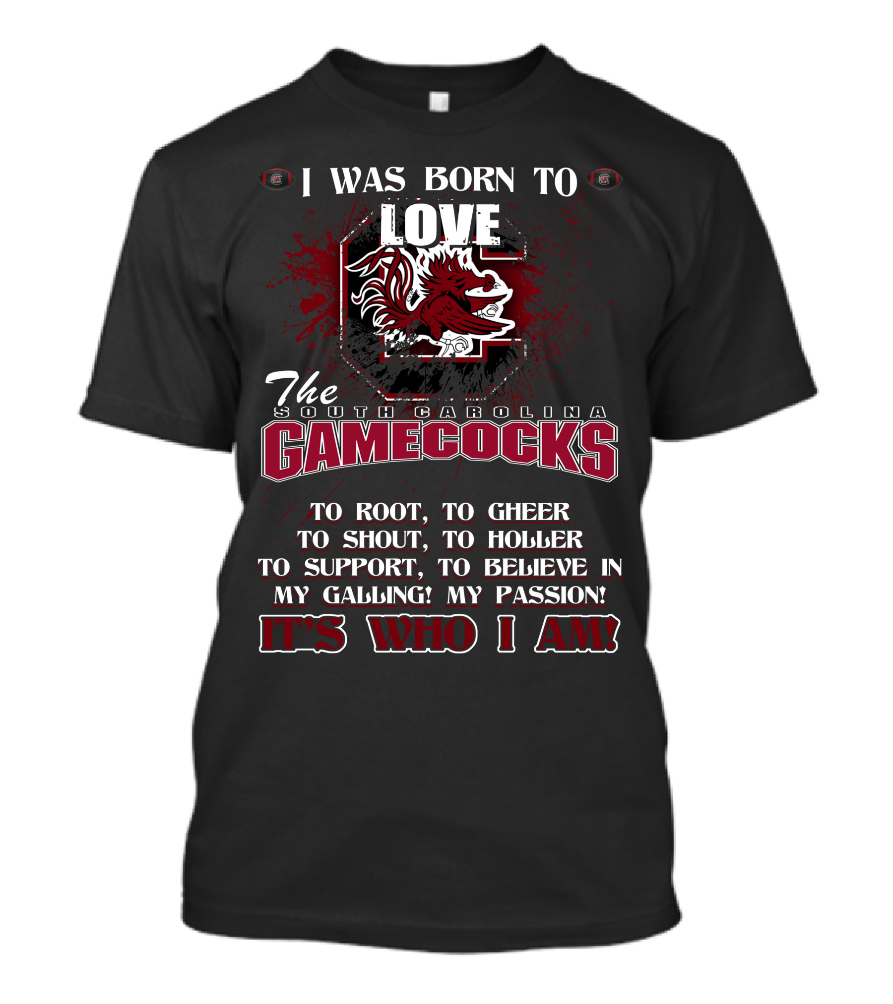 I Was Born To Love The South Carolina Gamecocks It's Who I Am T-Shirt