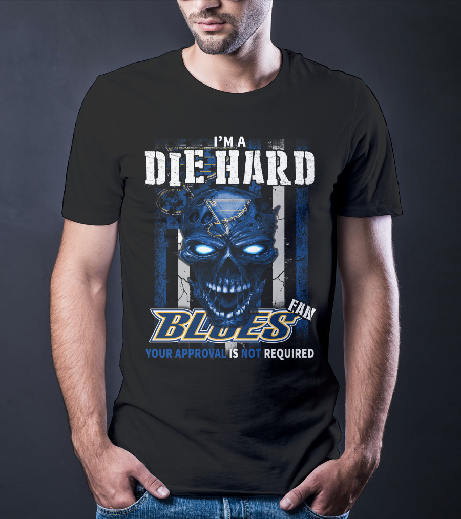 I'm A Die Hard Blues Fan Your Approval Is Not Required T-Shirt