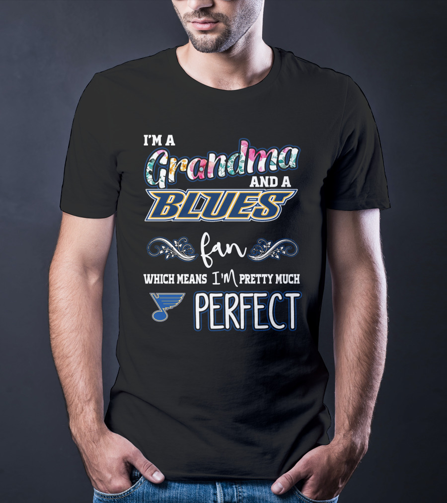 I'm A Grandma And A Blues Fan Which Means I'm Pretty Much Perfect T-Shirt