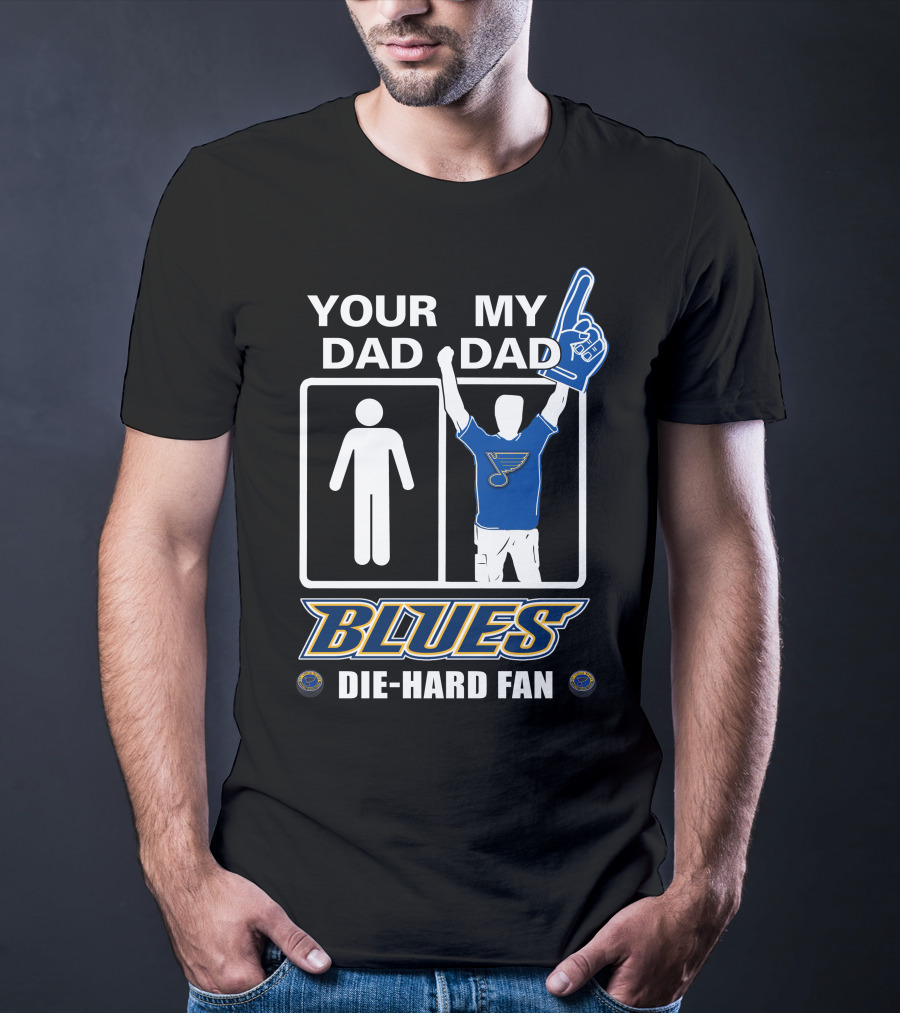 Your Dad My Dad St. Louis Blues Die-Hard Fan T-Shirt