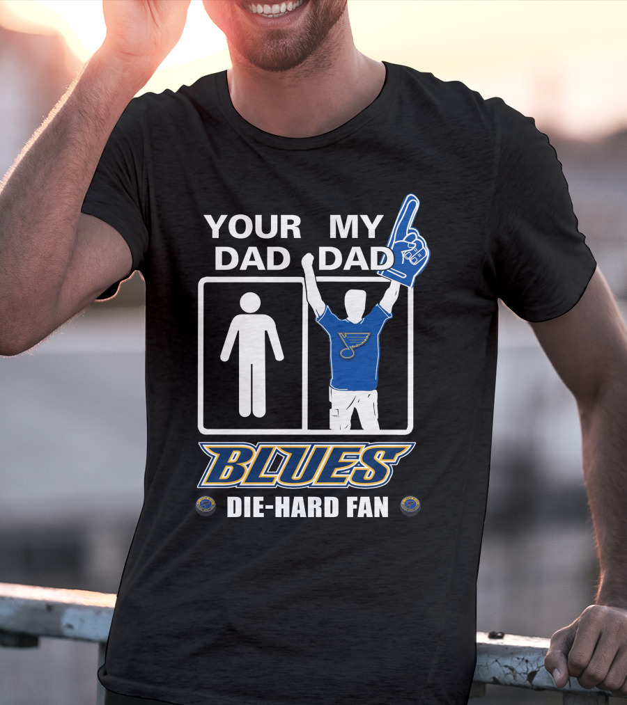Your Dad My Dad St. Louis Blues Die-Hard Fan T-Shirt