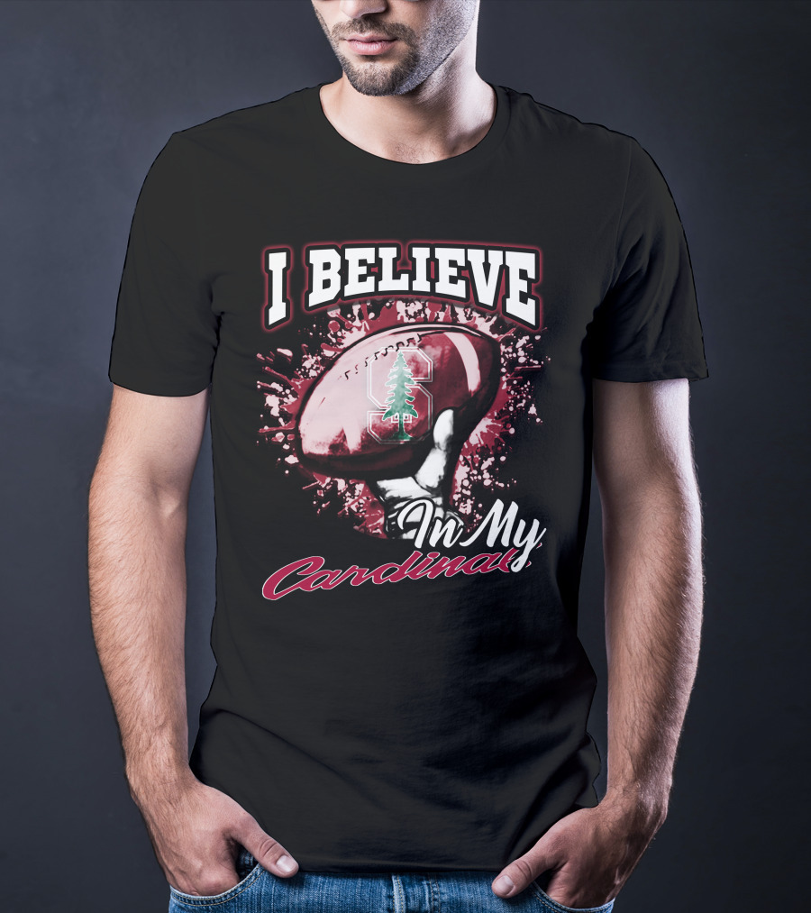 I Believe In My Stanford Cardinal Football T-Shirt