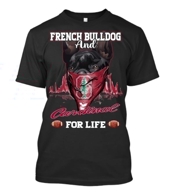 FRENCH BULLDOG AND CARDINAL FOR LIFE Stanford Football T-Shirt