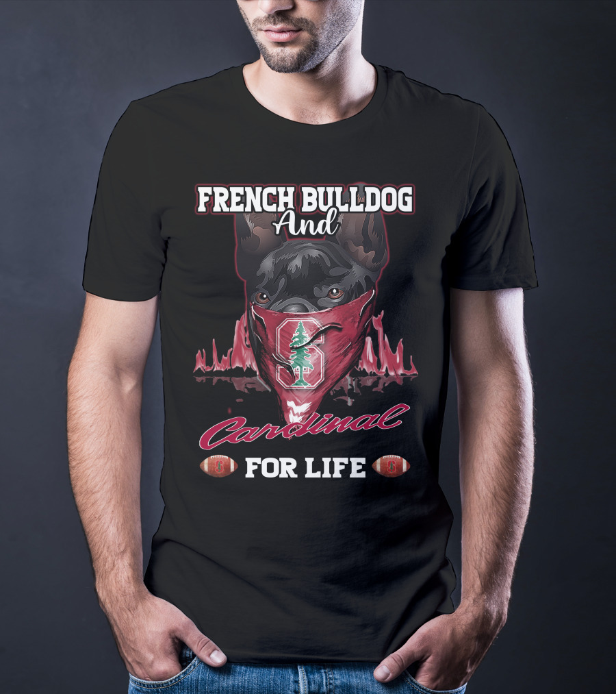 FRENCH BULLDOG AND CARDINAL FOR LIFE Stanford Football T-Shirt