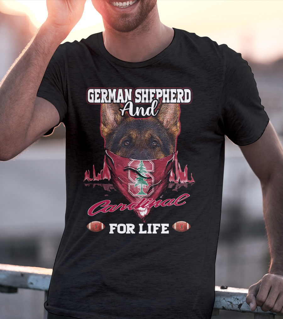German Shepherd And Stanford Cardinal For Life T-Shirt