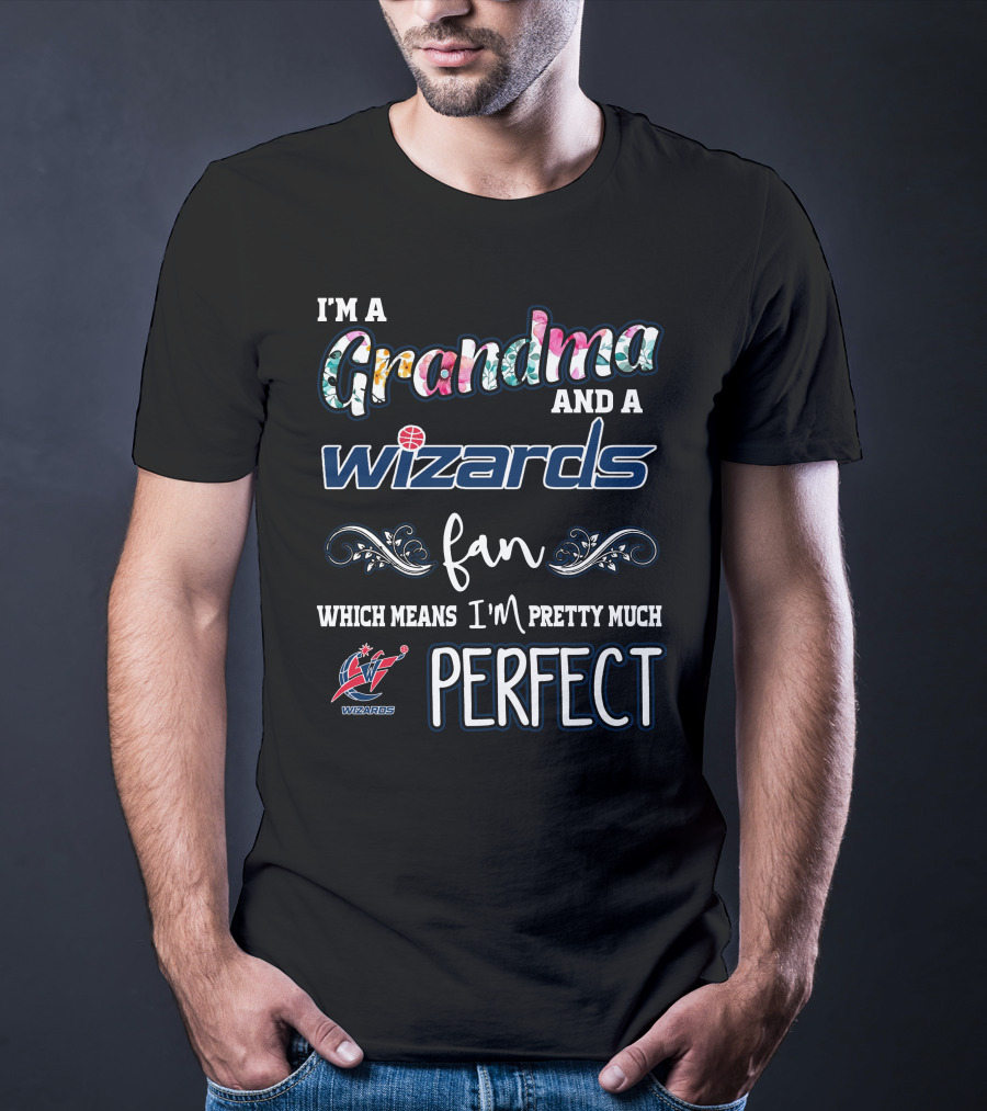 I'm A Grandma And A Wizards Fan Which Means I'm Pretty Much Perfect T-Shirt