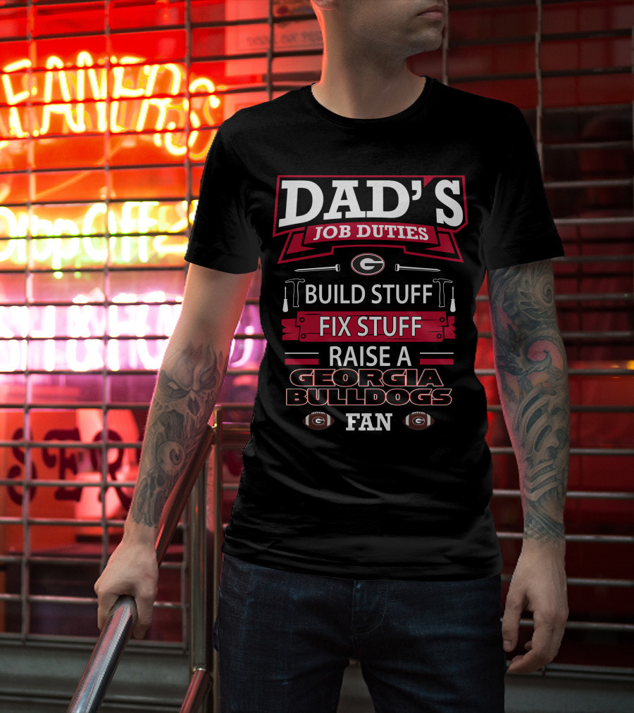 Dad's Job Duties Build Stuff Fix Stuff Raise A Georgia Bulldogs Fan T-Shirt
