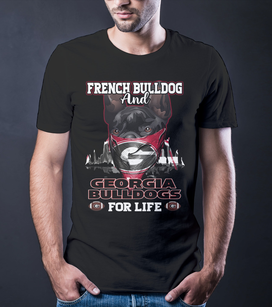 French Bulldog And Georgia Bulldogs For Life T-Shirt