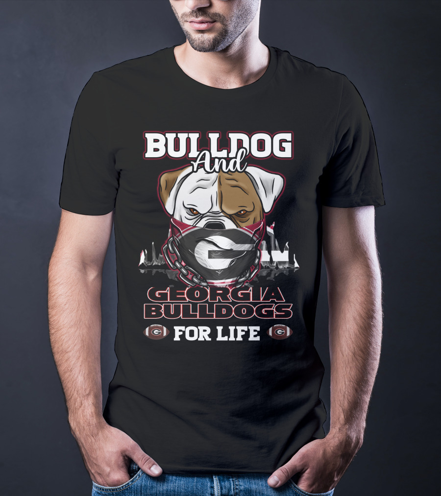 Bulldog And Georgia Bulldogs For Life T-Shirt