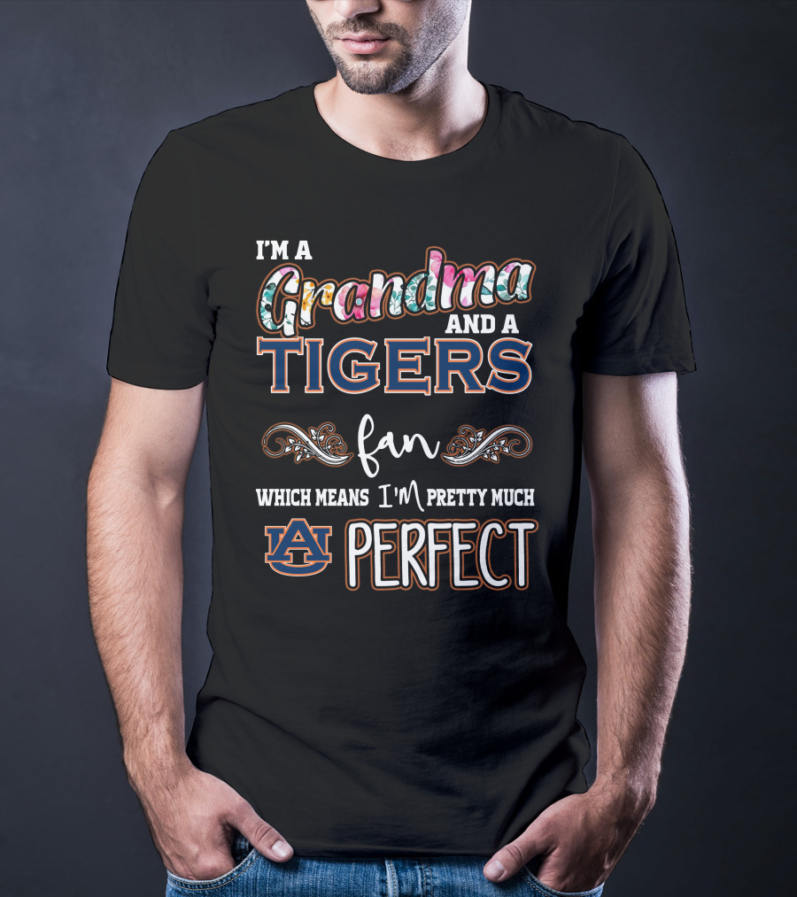 I'm A Grandma And A Tigers Fan Which Means I'm Pretty Much Auburn Perfect T-Shirt