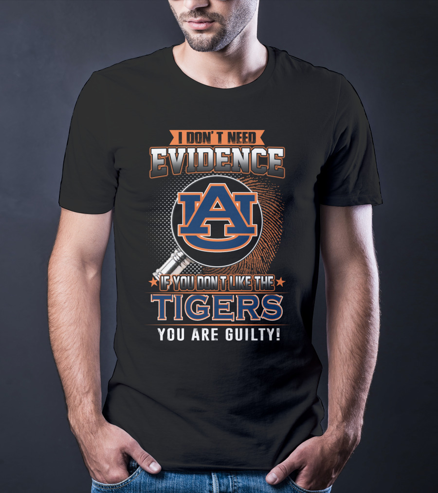 I Don't Need Evidence Auburn Tigers You Are Guilty T-Shirt