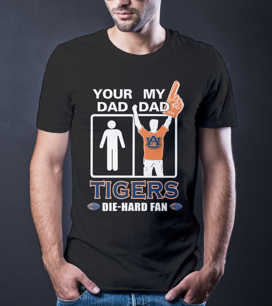 Your Dad My Dad Auburn Tigers Die-Hard Fan T-Shirt
