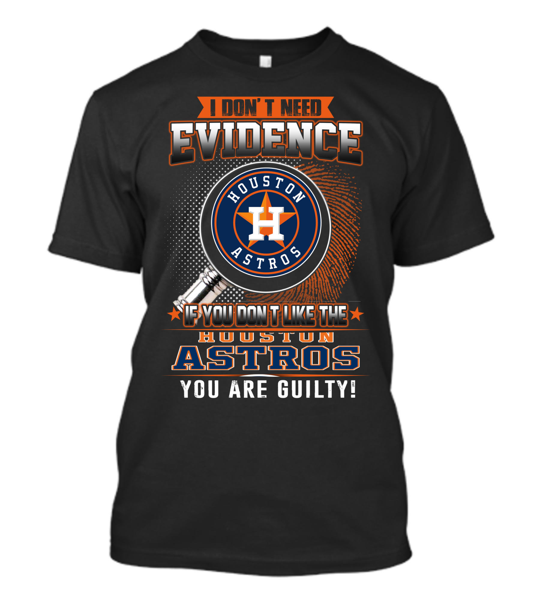 I Don't Need Evidence If You Don't Like The Houston Astros You Are Guilty T-Shirt