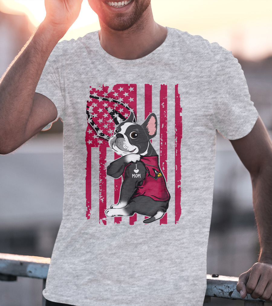 Boston Terrier I Love Mom Arizona Cardinals American Flag T-Shirt