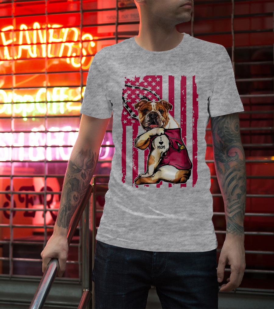 Bulldog In Arizona Cardinals Shirt With I Love Mom Tattoo And American Flag Backdrop T-Shirt