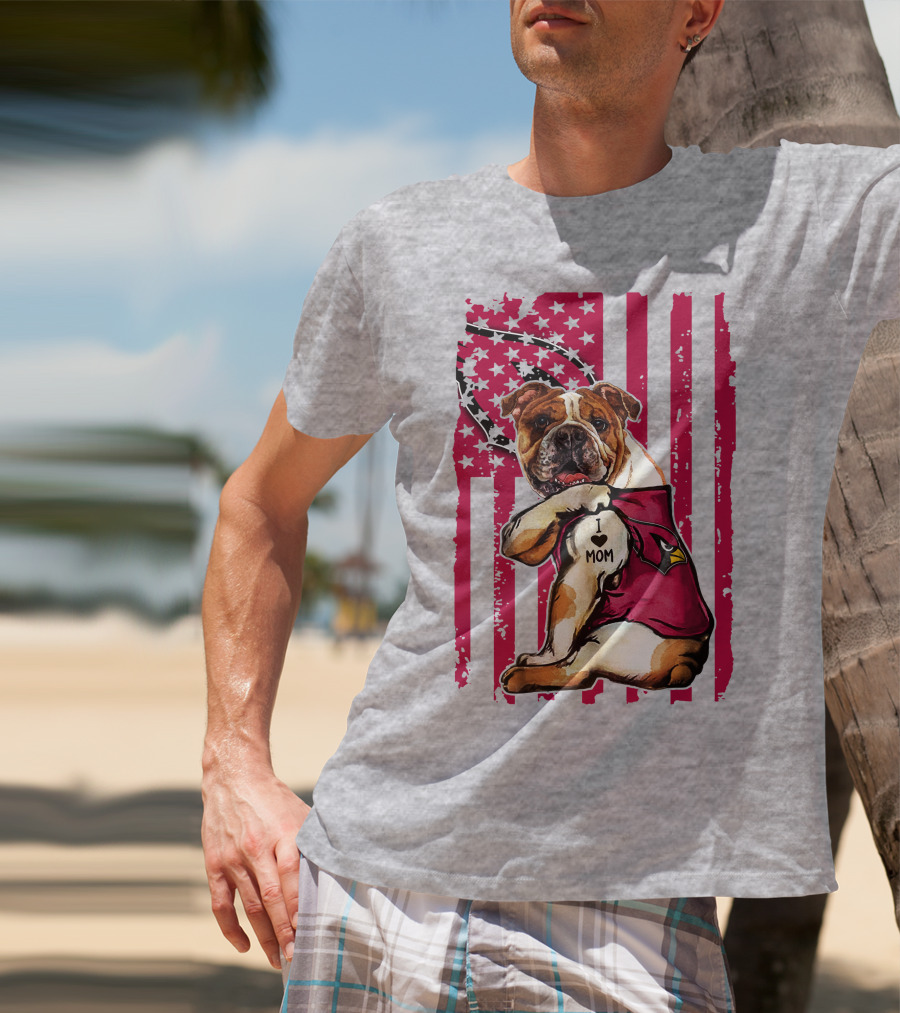Bulldog In Arizona Cardinals Shirt With I Love Mom Tattoo And American Flag Backdrop T-Shirt