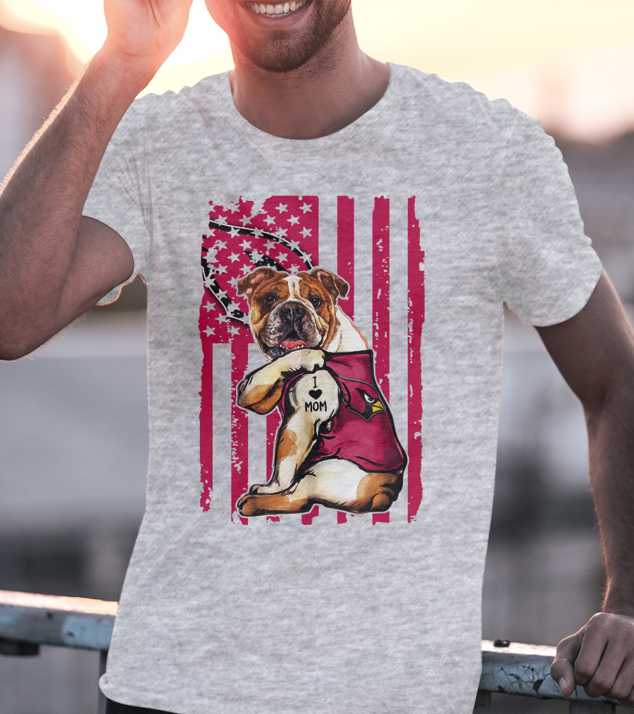 Bulldog In Arizona Cardinals Shirt With I Love Mom Tattoo And American Flag Backdrop T-Shirt