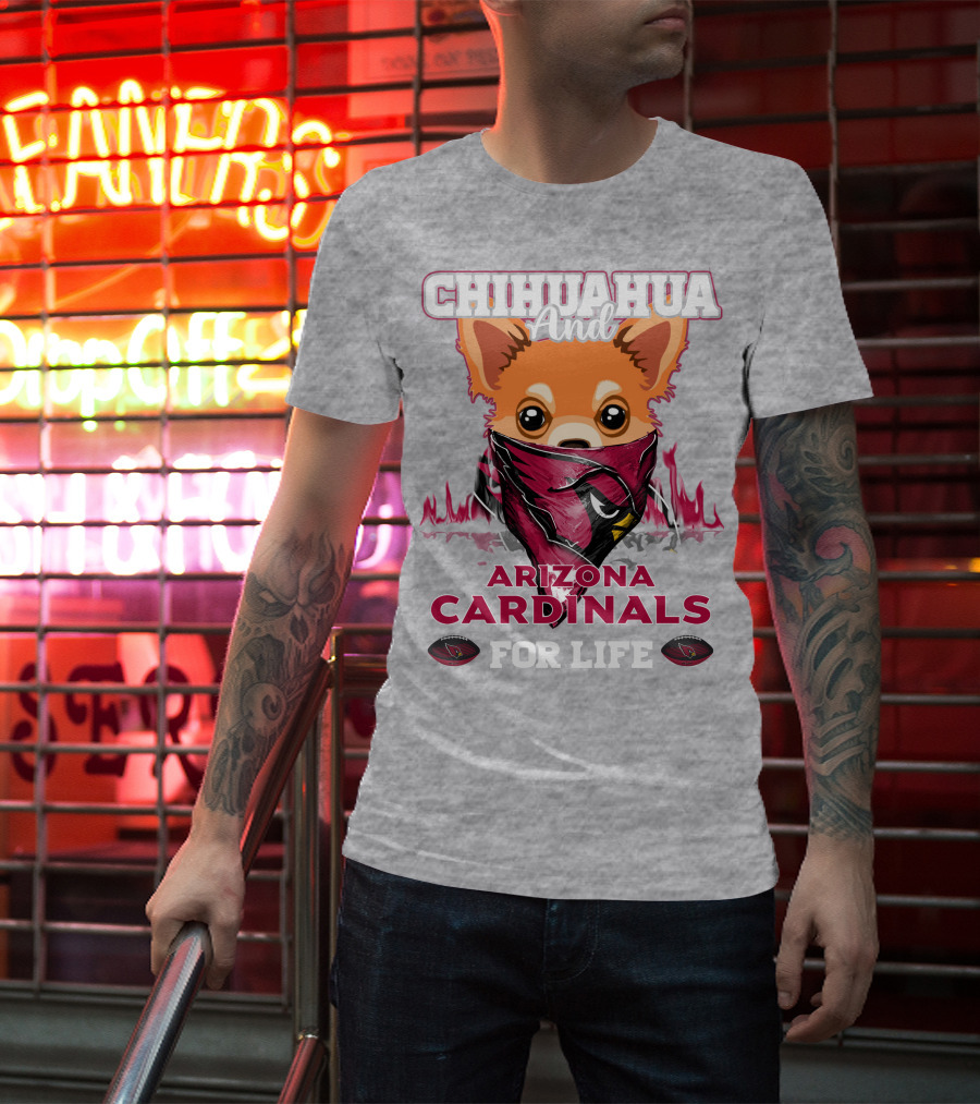 Chihuahua And Arizona Cardinals For Life T-Shirt