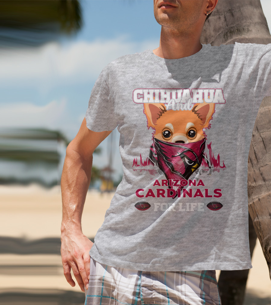 Chihuahua And Arizona Cardinals For Life T-Shirt