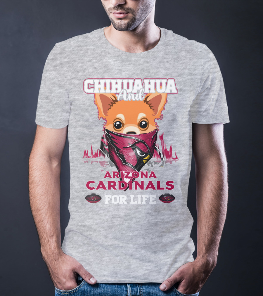 Chihuahua And Arizona Cardinals For Life T-Shirt