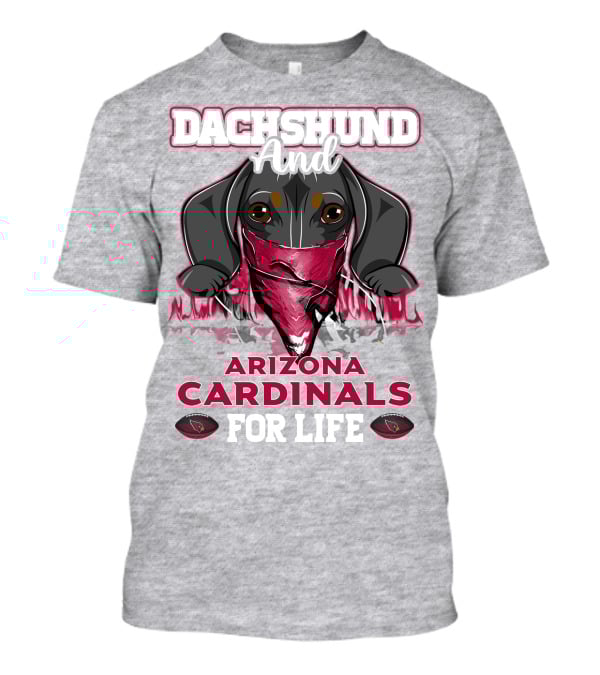 Dachshund And Arizona Cardinals For Life T-Shirt