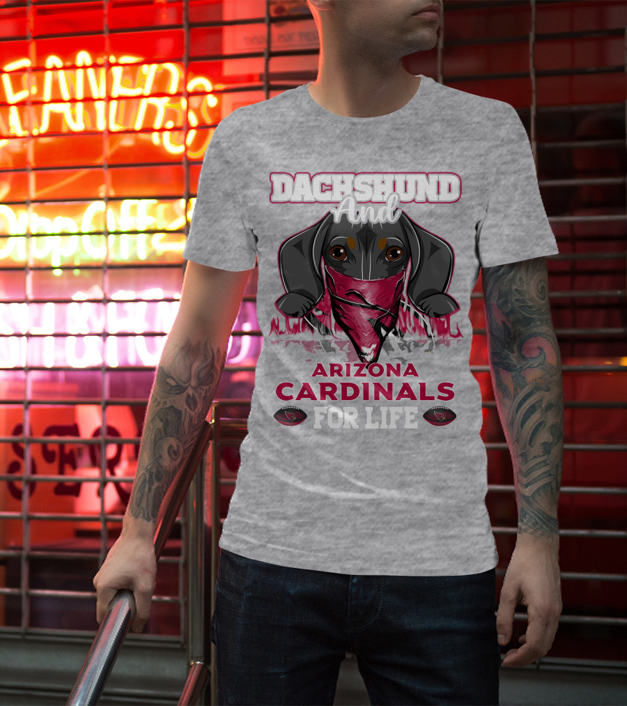 Dachshund And Arizona Cardinals For Life T-Shirt