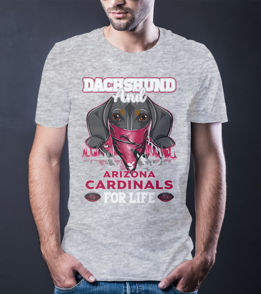 Dachshund And Arizona Cardinals For Life T-Shirt