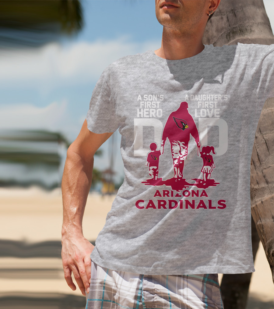 A Son's First Hero A Daughter's First Love Dad Arizona Cardinals T-Shirt