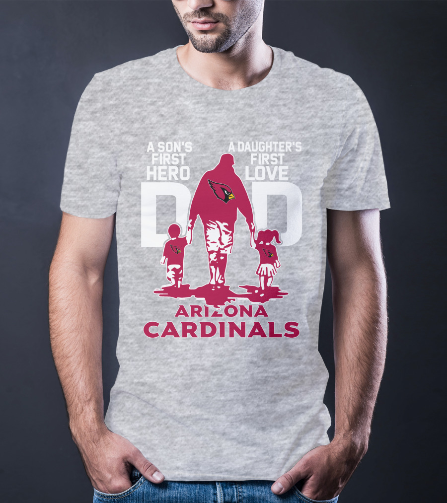 A Son's First Hero A Daughter's First Love Dad Arizona Cardinals T-Shirt