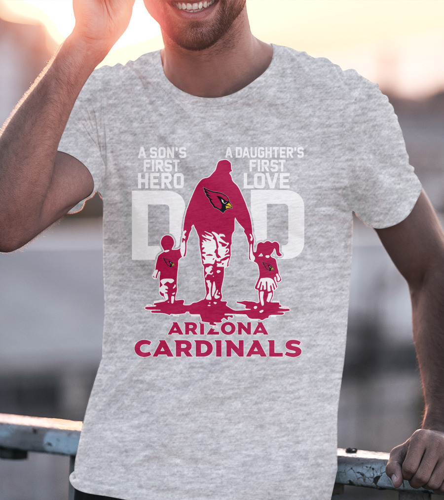 A Son's First Hero A Daughter's First Love Dad Arizona Cardinals T-Shirt