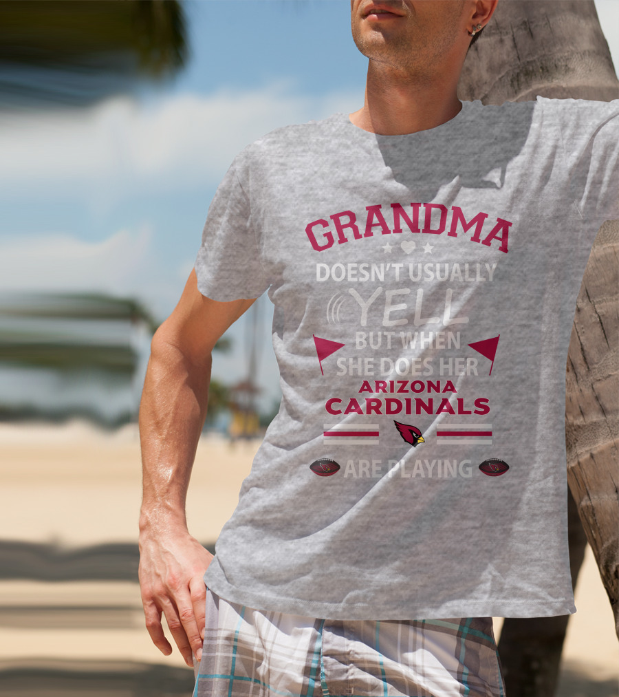 Grandma Doesn't Usually Yell But When She Does Her Arizona Cardinals Are Playing T-Shirt