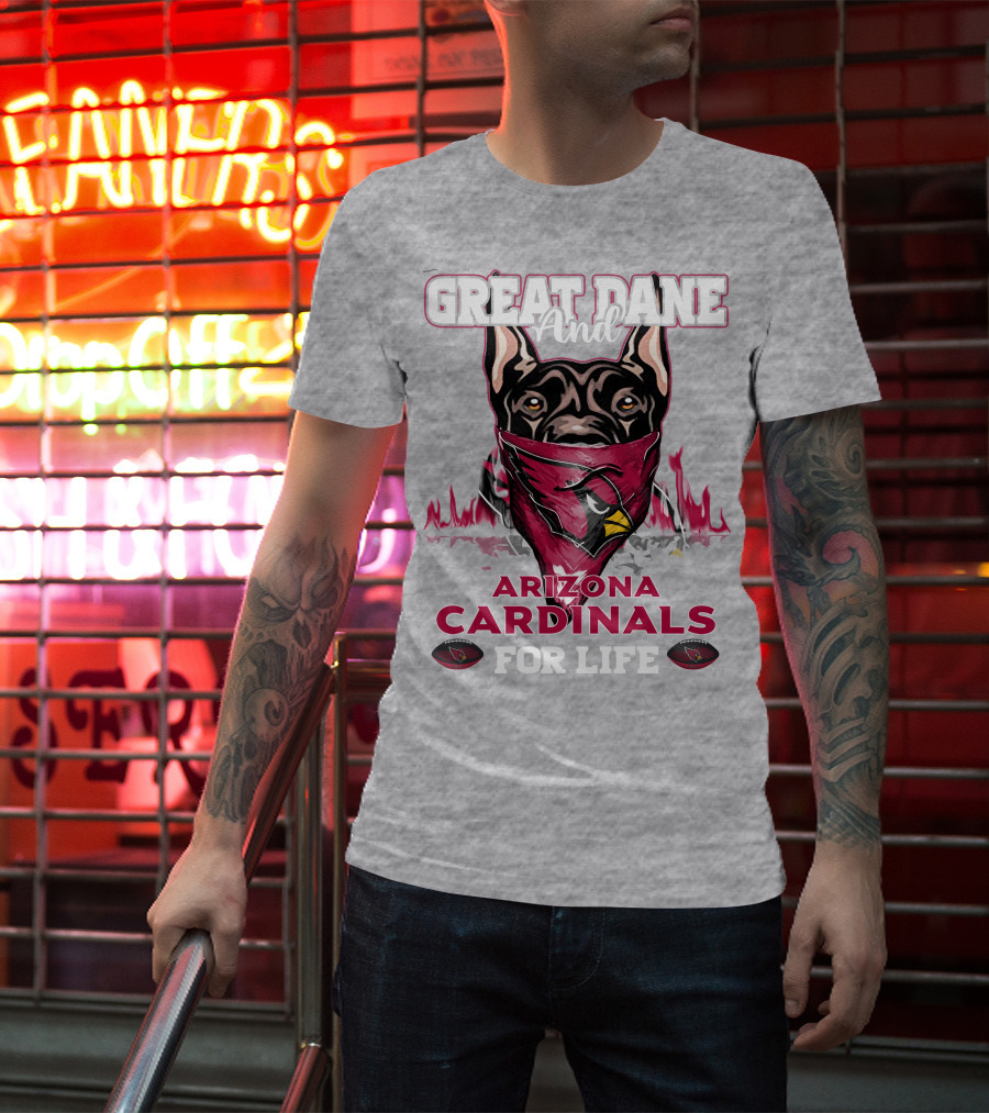 Great Dane And Arizona Cardinals For Life T-Shirt