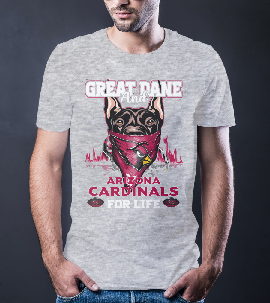 Great Dane And Arizona Cardinals For Life T-Shirt