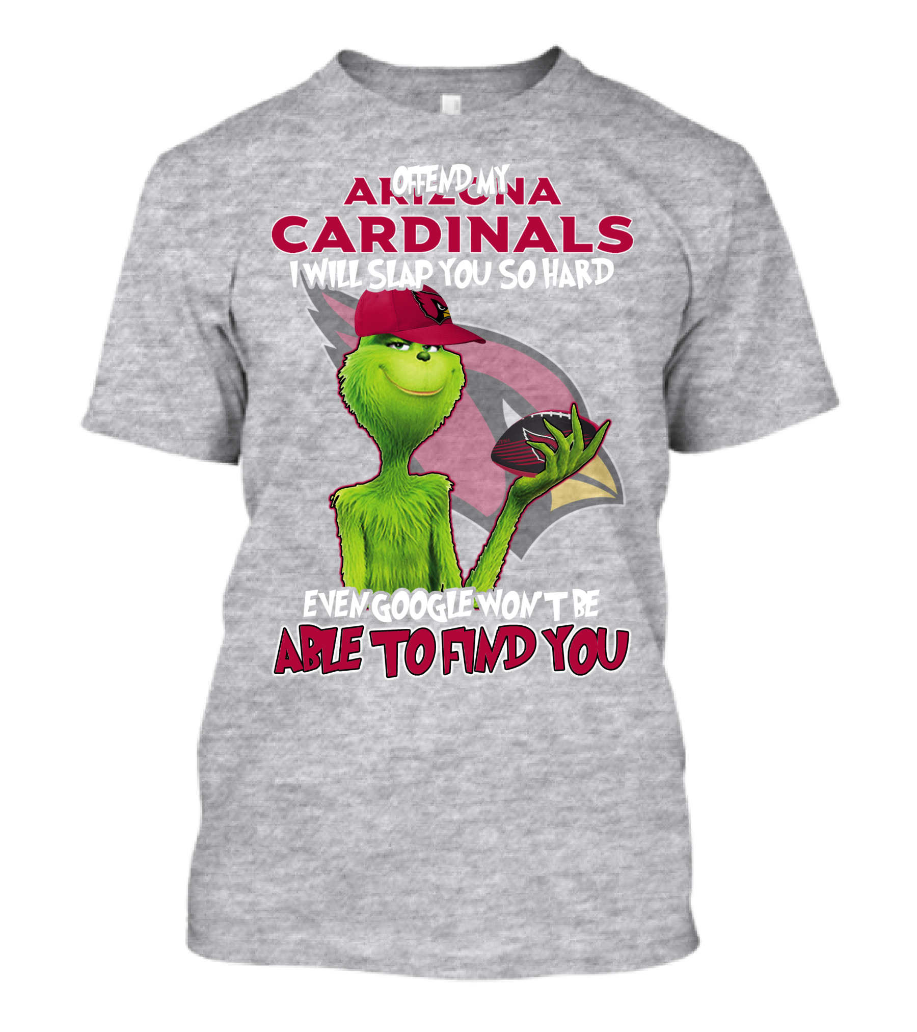 Offend My Arizona Cardinals Grinch Slap You Hard Even Google Won't Find You T-Shirt