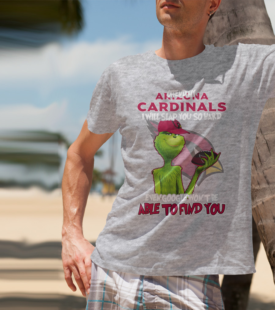 Offend My Arizona Cardinals Grinch Slap You Hard Even Google Won't Find You T-Shirt