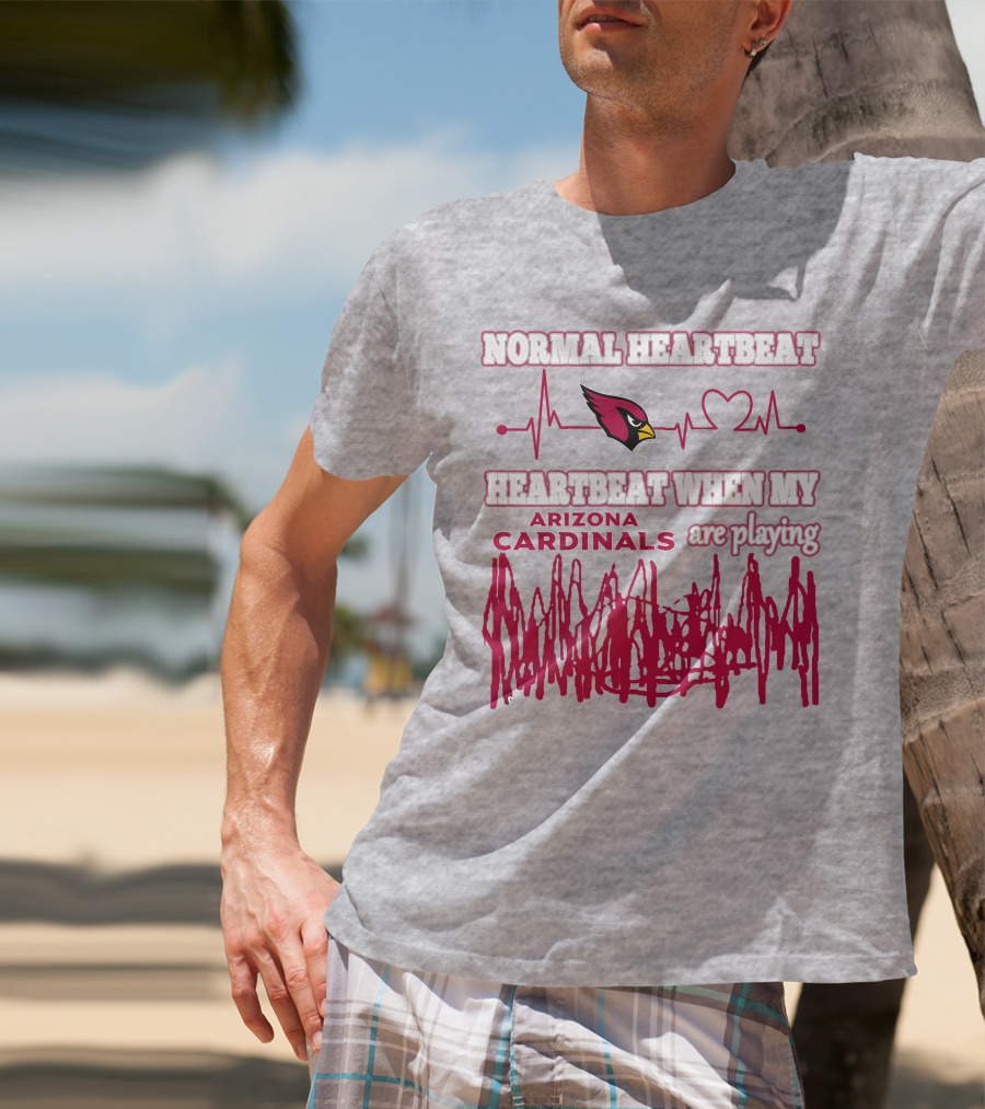 Normal Heartbeat Heartbeat When My Arizona Cardinals Are Playing T-Shirt