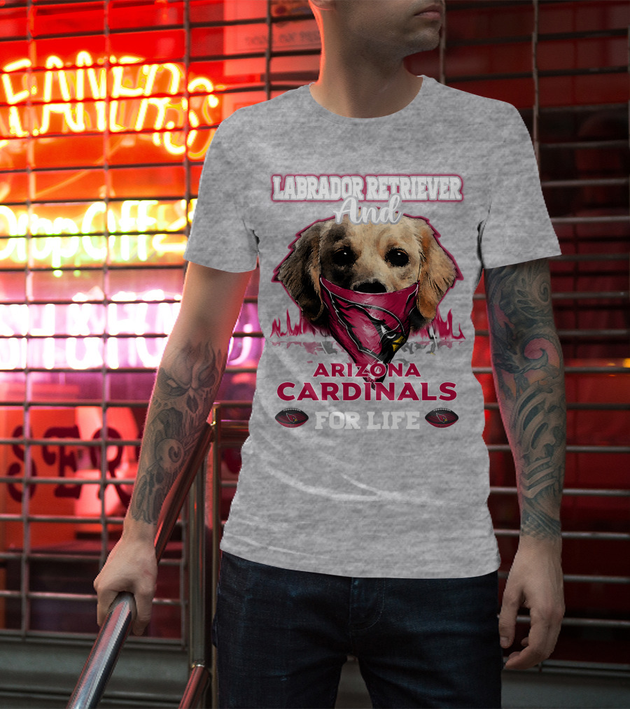 Labrador Retriever And Arizona Cardinals For Life T-Shirt