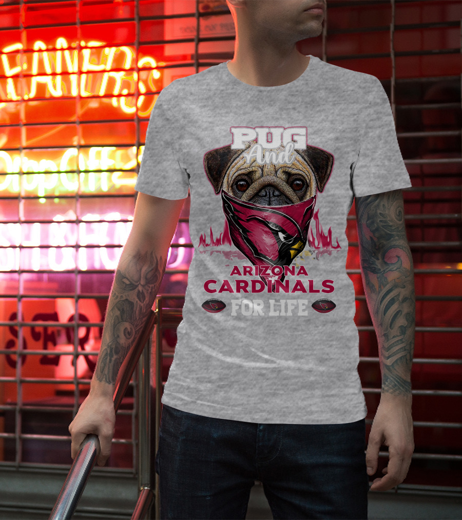 Pug And Arizona Cardinals For Life T-Shirt