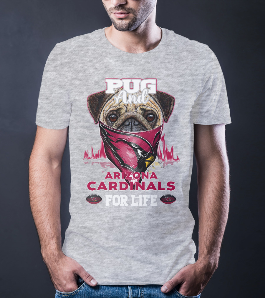 Pug And Arizona Cardinals For Life T-Shirt