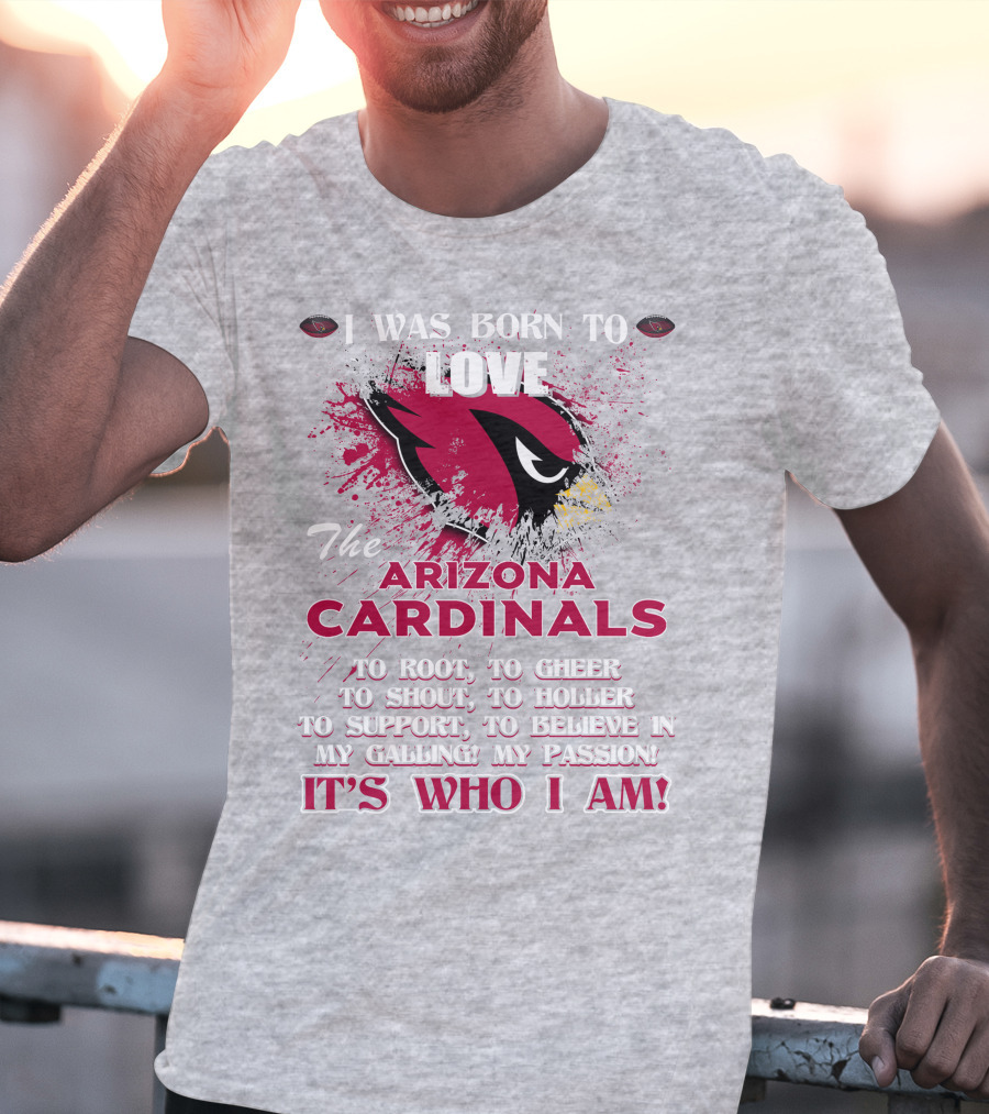 I Was Born To Love The Arizona Cardinals It's Who I Am T-Shirt