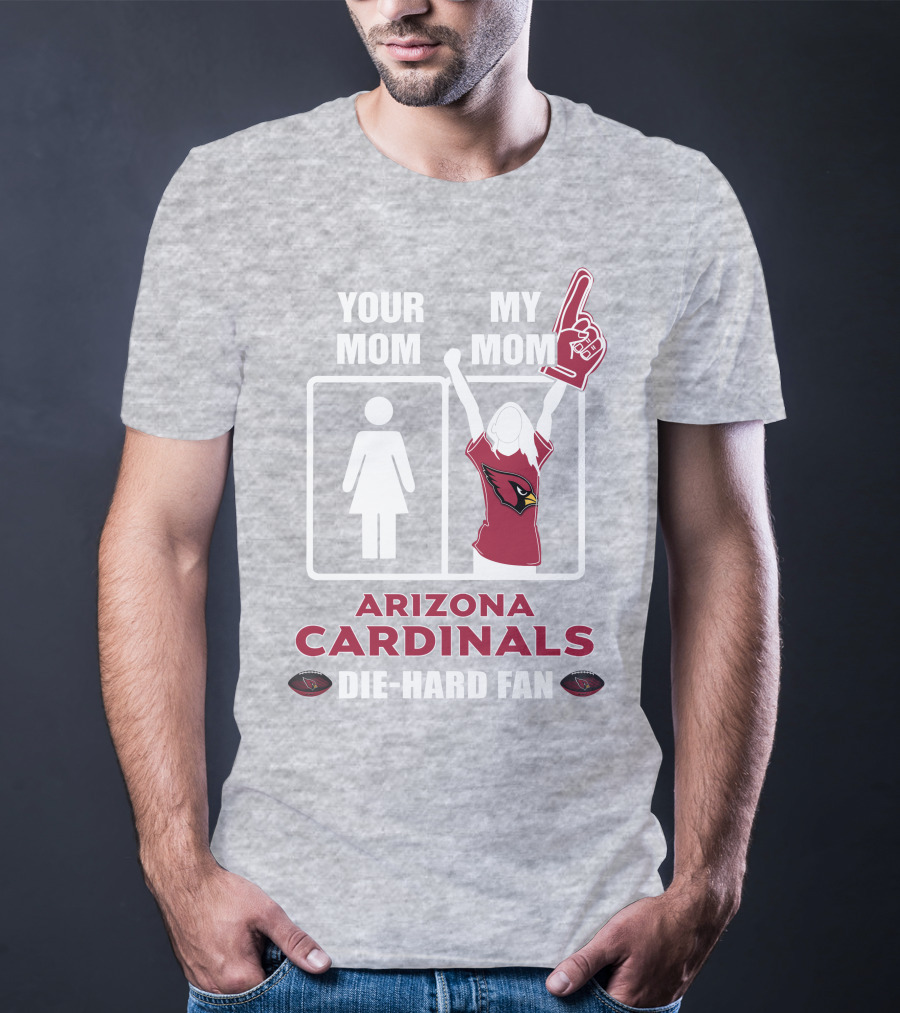 Your Mom My Mom Arizona Cardinals Die-Hard Fan T-Shirt