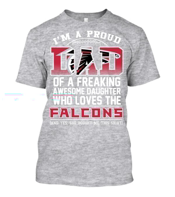I'm A Proud Dad Of A Freaking Awesome Daughter Who Loves The Falcons T-Shirt