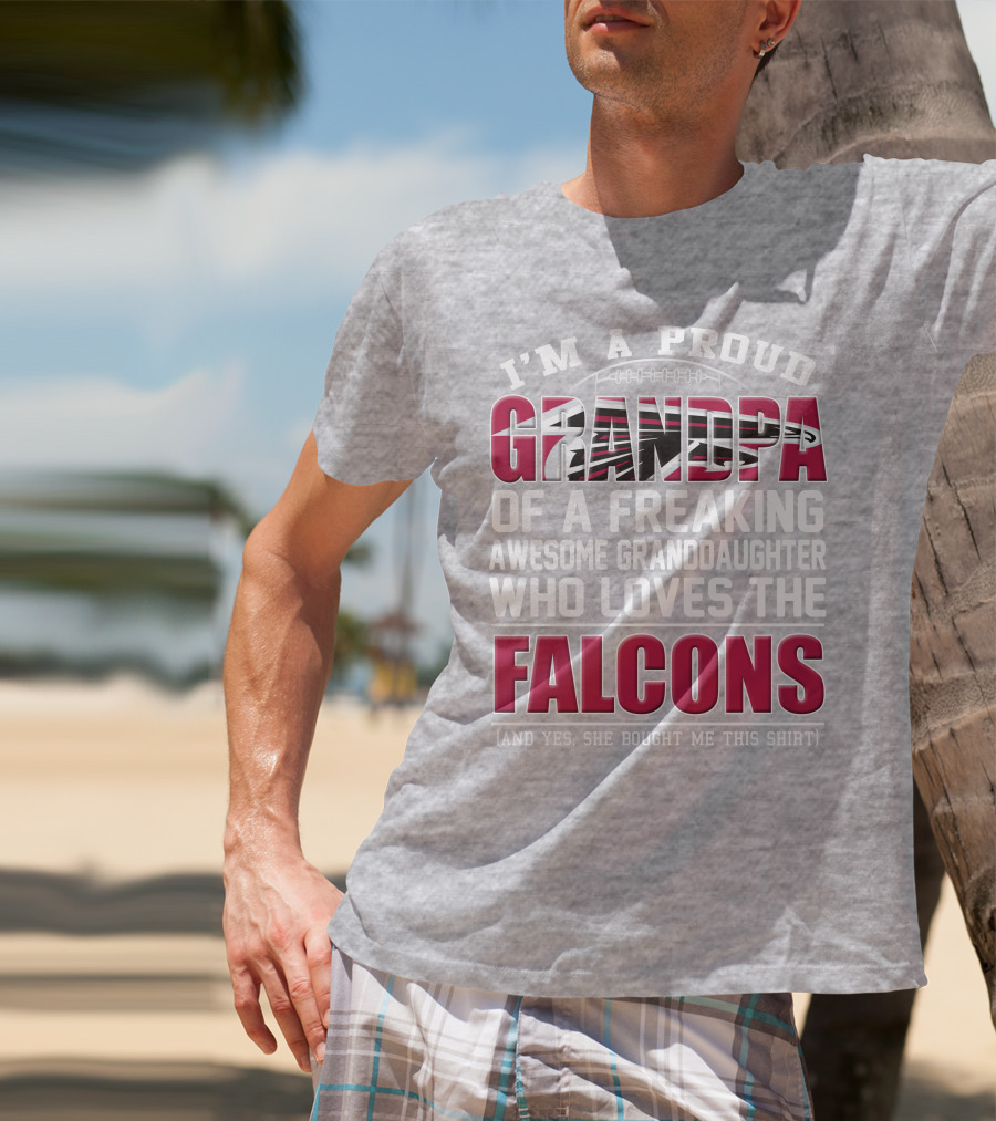 I'm A Proud Grandpa Of A Freaking Awesome Granddaughter Who Loves The Falcons T-Shirt