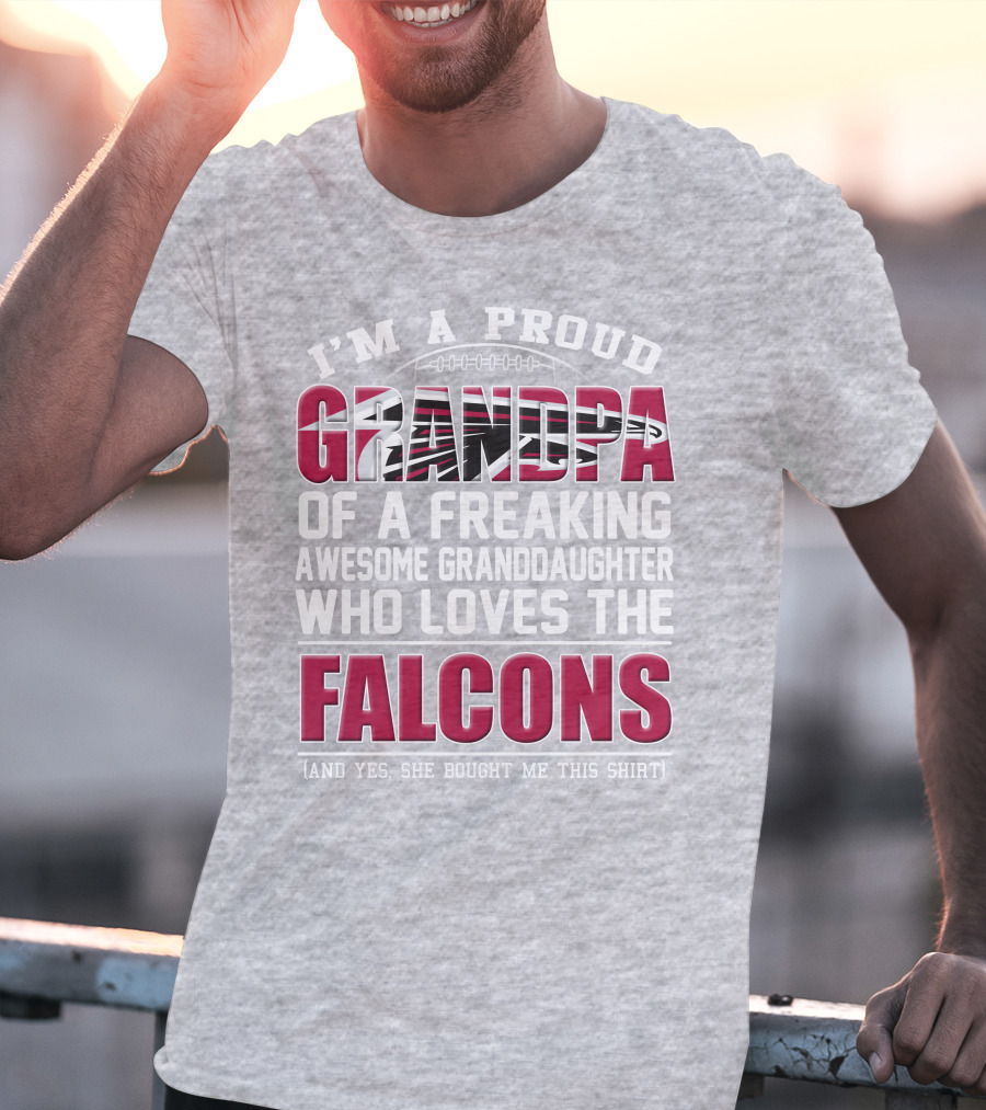 I'm A Proud Grandpa Of A Freaking Awesome Granddaughter Who Loves The Falcons T-Shirt