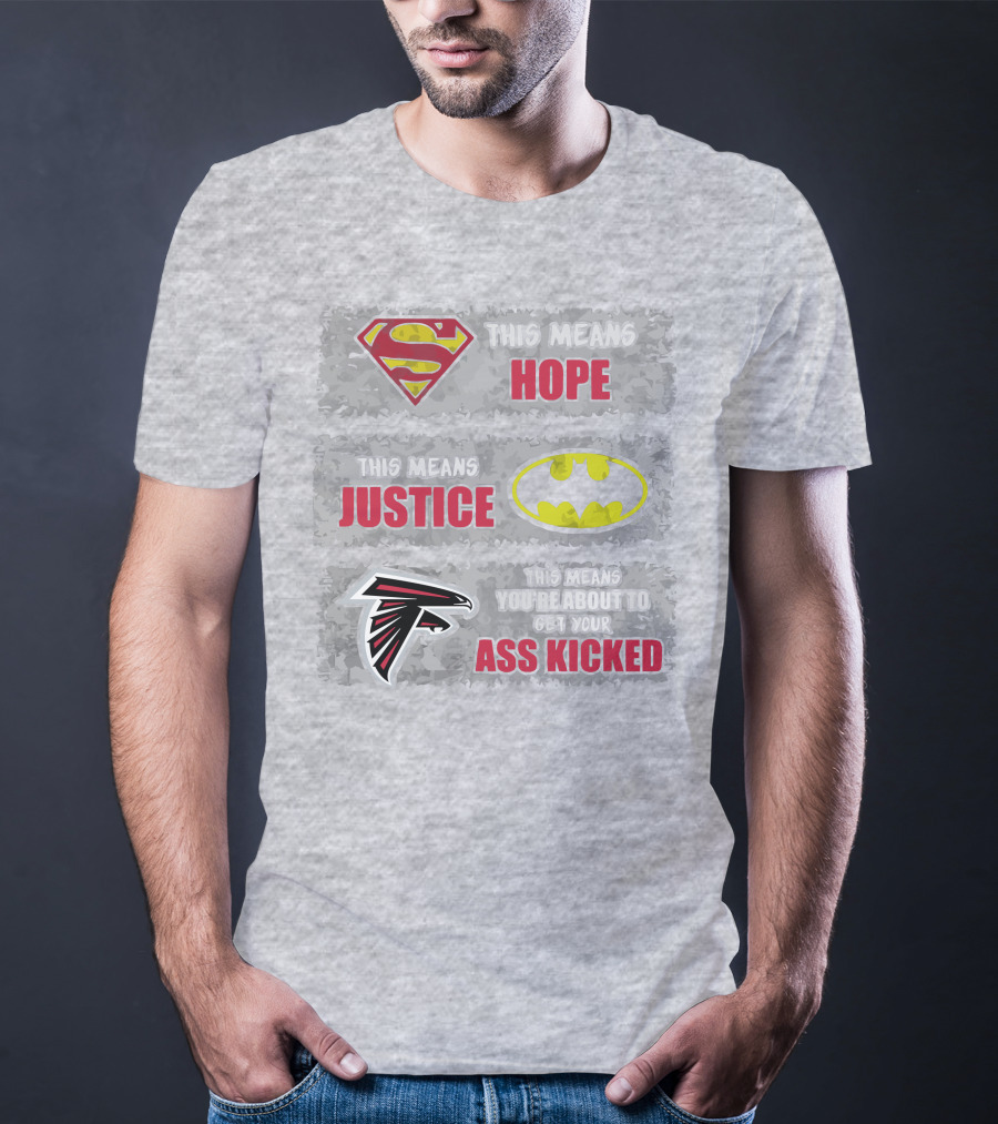Superman Batman Atlanta Falcons This Means Hope Justice You're About To Get Your Ass Kicked T-Shirt