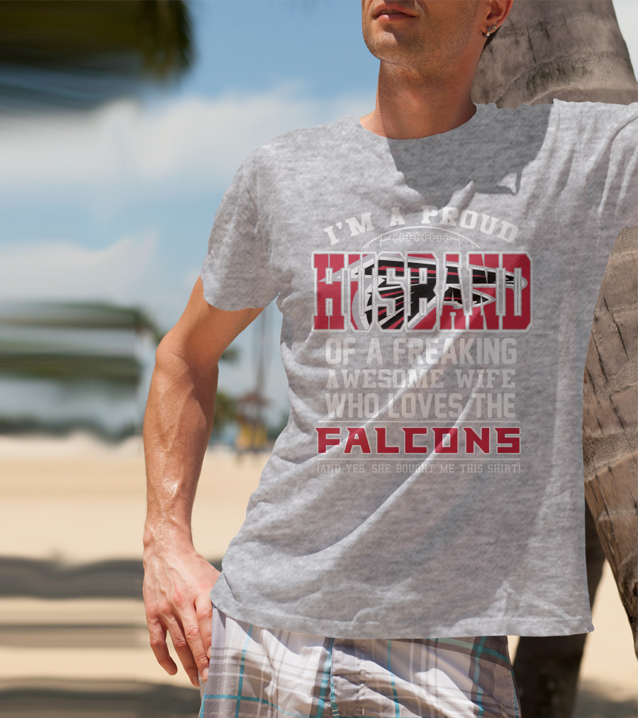 I'm A Proud Husband Of A Freaking Awesome Wife Who Loves The Falcons T-Shirt