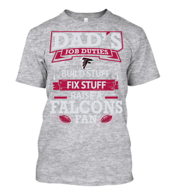 Dad's Job Duties Build Stuff Fix Stuff Raise A Falcons Fan T-Shirt